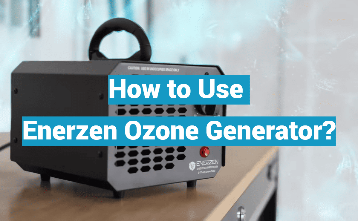 How to Use Enerzen Ozone Generator?