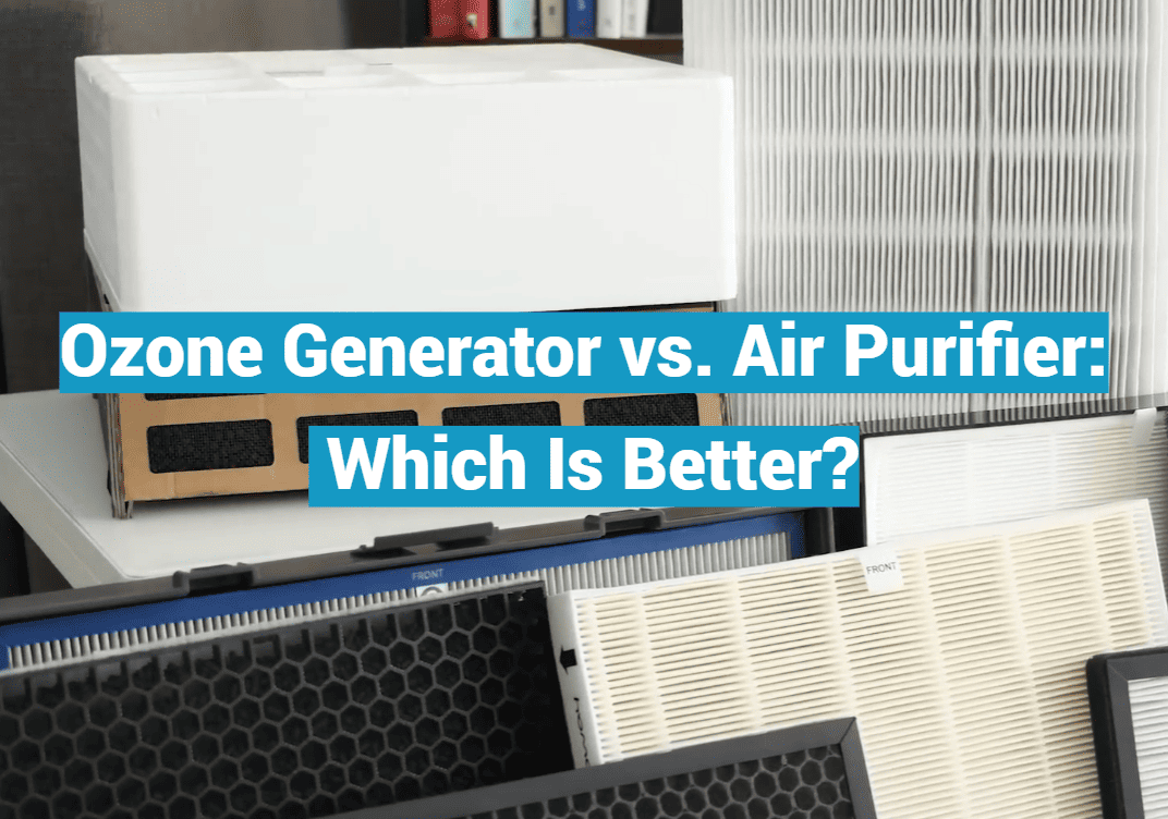 Ozone Generator vs. Air Purifier: Which Is Better?
