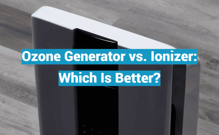 Ozone Generator vs. Ionizer: Which Is Better?